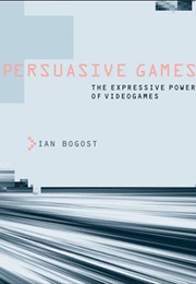 Persuasive Games (Ian Bogost)