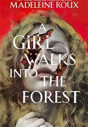 A Girl Walks Into the Forest (Madeleine Roux)