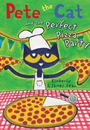 Pete the Cat and the Perfect Pizza Party (Kimberly Dean)