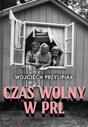 Czas Wolny W PRL (Wojciech Przylipiak)