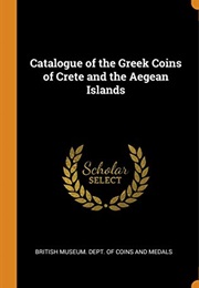 Catalogue of the Greek Coins of Crete and the Aegean Islands (British Museum. Dept)