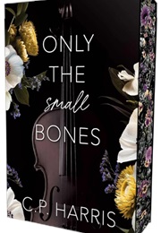 Only the Small Bones (C. P. Harris)