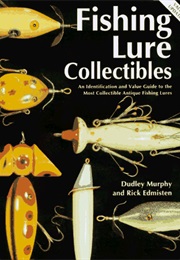 Fishing Lure Collectibles: An Identification and Value Guide to the Most Collectible Antique Fishing (Dudley Murphy)