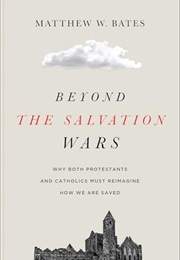 Beyond the Salvation Wars (Mathew Bates)