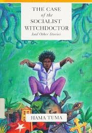 The Case of the Socialist Witchdoctor and Other Stories (Hama Tuma)