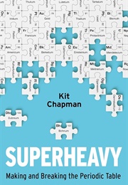 Superheavy: Making and Breaking the Periodic Table (Dr Kit Chapman)