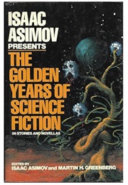 Isaac Asimov Presents the Golden Years of Science Fiction (Edited by Asimov & Greenberg)