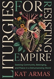 Liturgies for Resisting Empire (Kat Armas)