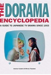 The Dorama Encyclopedia: A Guide to Japanese TV Drama Since 1953 (Jonathan Clements & Moroko Tamamuro)