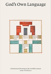 God's Own Language: Architectural Drawing in the Twelfth Century (Karl Kinsella)