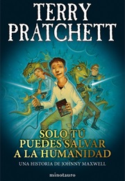 Solo Tú Puedes Salvar a La Humanidad (Terry Pratchett)
