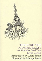Through the Looking-Glass and What Alice Found There (Lewis Carroll, Zadie Smith, Mervyn Pleake)