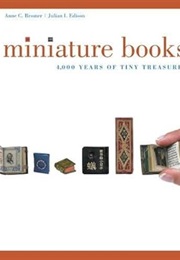 Miniature Books: 4,000 Years of Tiny Treasures (Anne C. Bromer)
