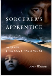 Sorcerer's Apprentice: My Life With Carlos Castaneda (Amy Wallace)