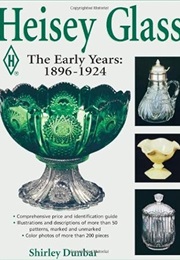 Heisey Glass: The Early Years : 1896-1924 (Shirley Dunbar)