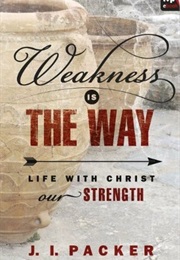 Weakness Is the Way (J.I. Packer)