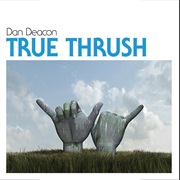 Dan Deacon - True Thrush