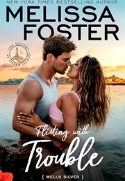 Flirting With Trouble (Melissa Foster)