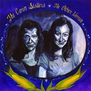 The Other Women - The Corn Sisters