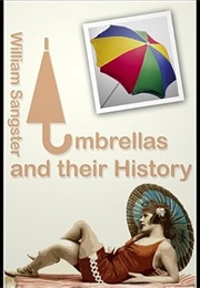 Umbrellas and Their History (William Sangster)