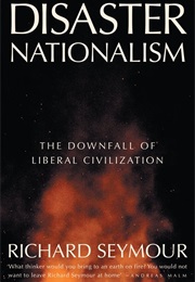 Disaster Nationalism: The Downfall of Liberal Civilization (Richard Seymour)