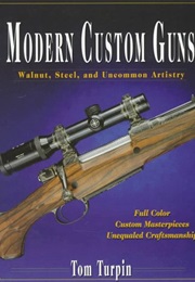 Modern Custom Guns: Walnut, Steel, and Uncommon Artistry (Tom Turpin)