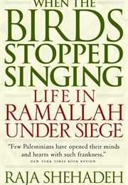 When the Birds Stopped Singing: Life in Ramallah Under Siege (Raja Shehadeh)