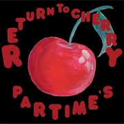 Part Time – Return to Cherry