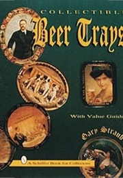 Collectible Beer Trays (A Schiffer Book for Collectors) (Gary Straub)