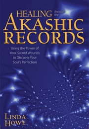 Healing Through the Akashic Records (Linda Howe)