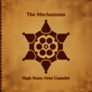 The Mechanisms - High Noon Over Camelot