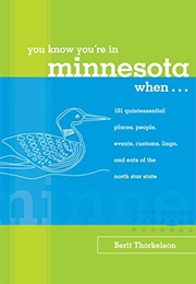You Know You're in Minnesota When...: 101 Quintessential Places, People, Events, Customs, Lingo, and (Berit Thorkelson)