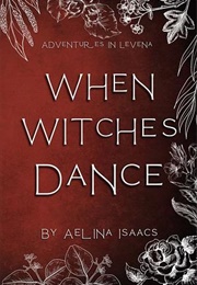 When Witches Dance (Aelina Isaacs)