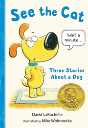 See the Cat: Three Stories About a Dog (David Larochelle/Mike Wohnoutka)