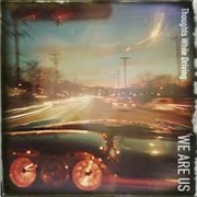 We Are Us - Thoughts While Driving
