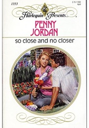 So Close and No Closer (Penny Jordan)