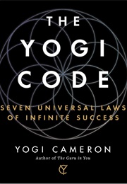 The Yogi Code: Seven Universal Laws of Infinite Success (Yogi Cameron)