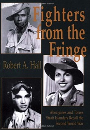 Fighters From the Fringe : Aborigines and Torres Strait Islanders Recall the Second World War (Robert A. Hall)
