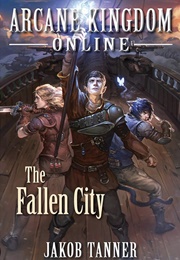 The Fallen City (Arcane Kingdom Online #3) (Jakob Tanner)
