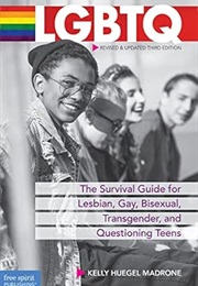 LGBTQ: The Survival Guide for Lesbian, Gay, Bisexual, Transgender, and Questioning Teens (Kelly Madrone)