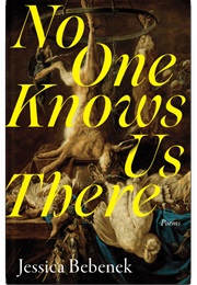 No One Knows Us There (Jessica Bebenek)