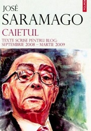 Caietul. Texte Scrise Pentru Blog: Septembrie 2008 - Martie 2009 (José Saramago)