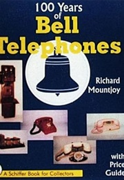 100 Years of Bell Telephones: With Price Guide (A Schiffer Book for Collectors) (Richard Mountjoy)