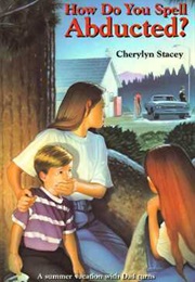 How Do You Spell Abducted? (Cherylyn Stacey)