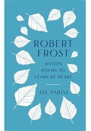Sixteen Poems to Learn by Heart (Robert Frost)
