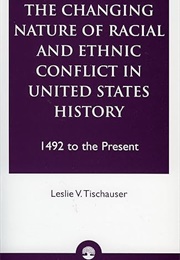 The Changing Nature of Racial and Ethnic Conflict in United States History (Leslie V. Tischauser)