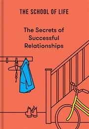 The Secrets of Successful Relationships (The School of Life)