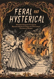 Feral and Hysterical: Mother Horror's Ultimate Reading Guide to Dark and Disturbing Fiction by Women (Sadie Hartmann)