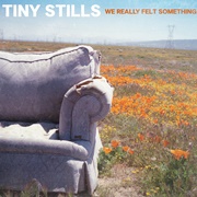 Tiny Stills - We Really Felt Something