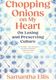 Chopping Onions on My Heart: On Losing and Preserving Culture (Samantha Ellis)
